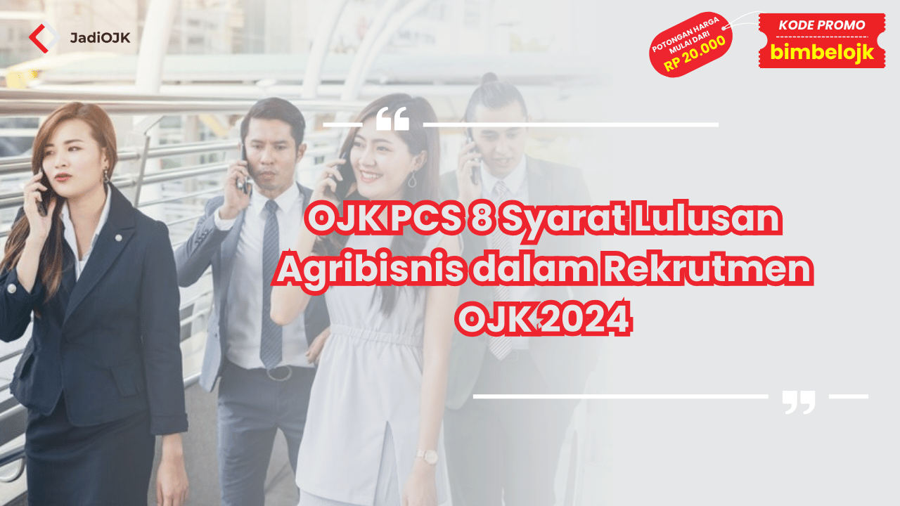 OJK PCS 8 Syarat Lulusan Agribisnis
