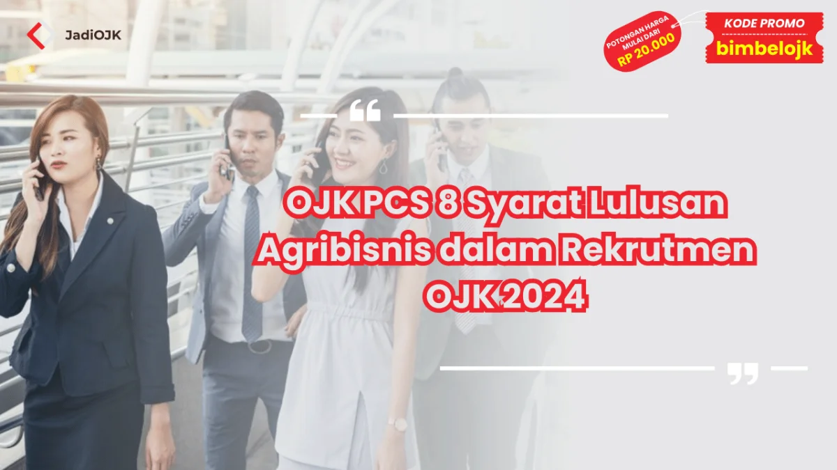 OJK PCS 8 Syarat Lulusan Agribisnis