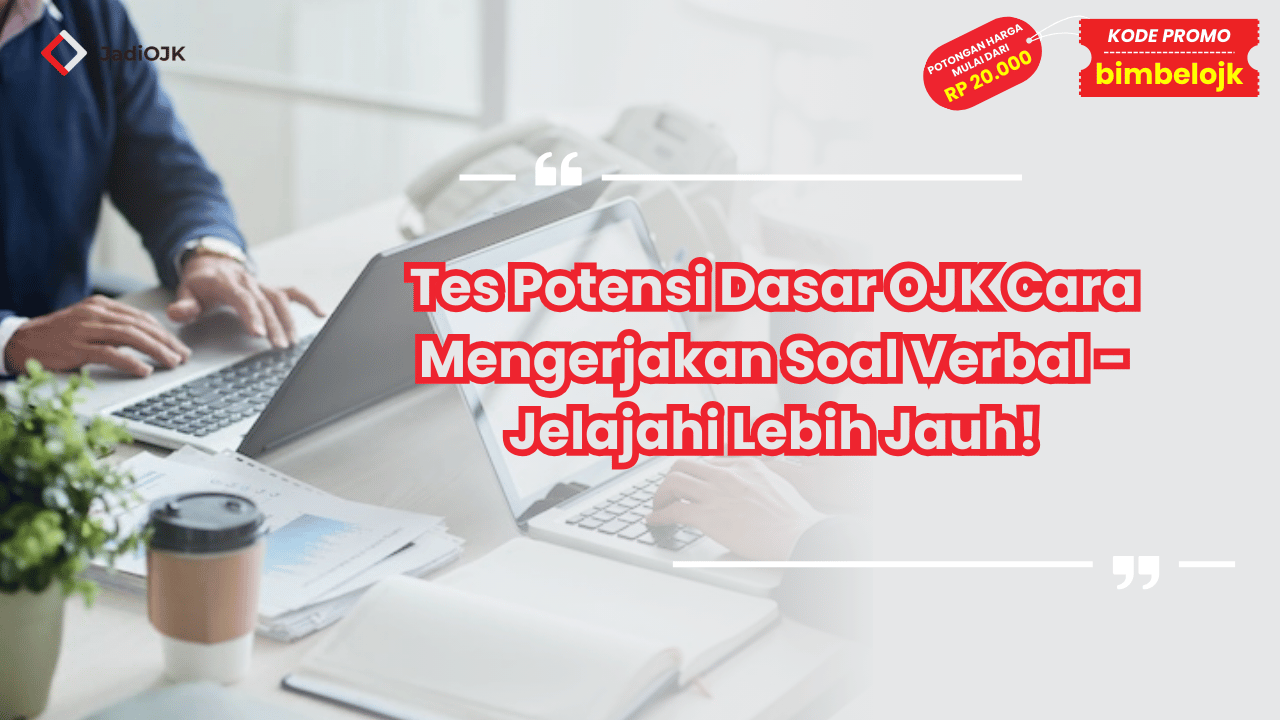 Tes Potensi Dasar OJK Cara Mengerjakan Soal Verbal - Jelajahi Lebih Jauh!