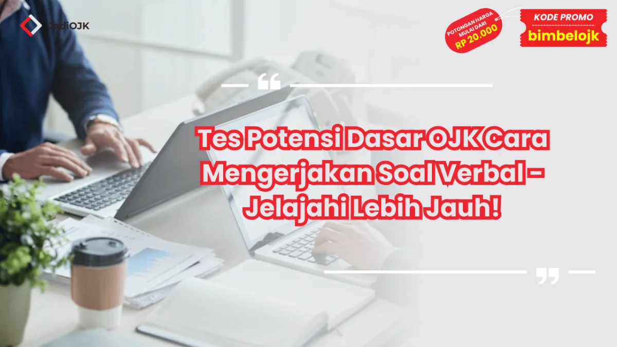 Tes Potensi Dasar OJK Cara Mengerjakan Soal Verbal - Jelajahi Lebih Jauh!
