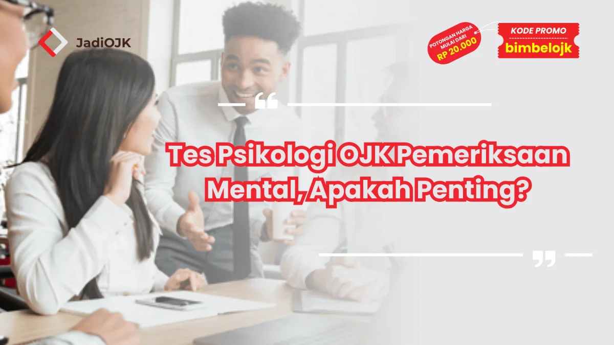 Tes Psikologi OJK Pemeriksaan Mental, Apakah Penting?