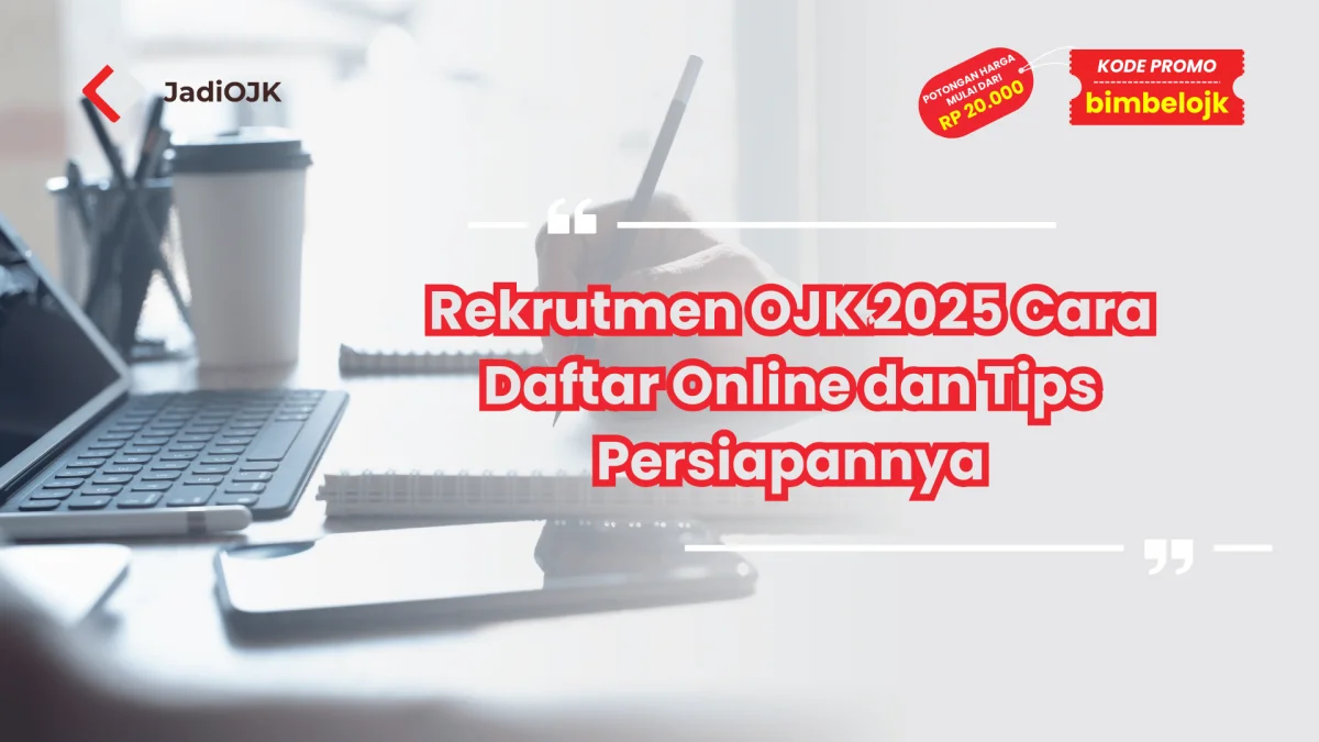 Rekrutmen OJK 2025 Cara Daftar Online dan Tips Persiapannya