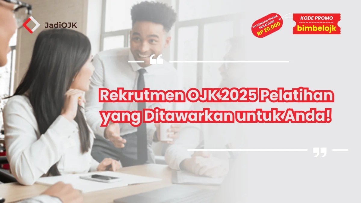 Rekrutmen OJK 2025 Pelatihan yang Ditawarkan untuk Anda!