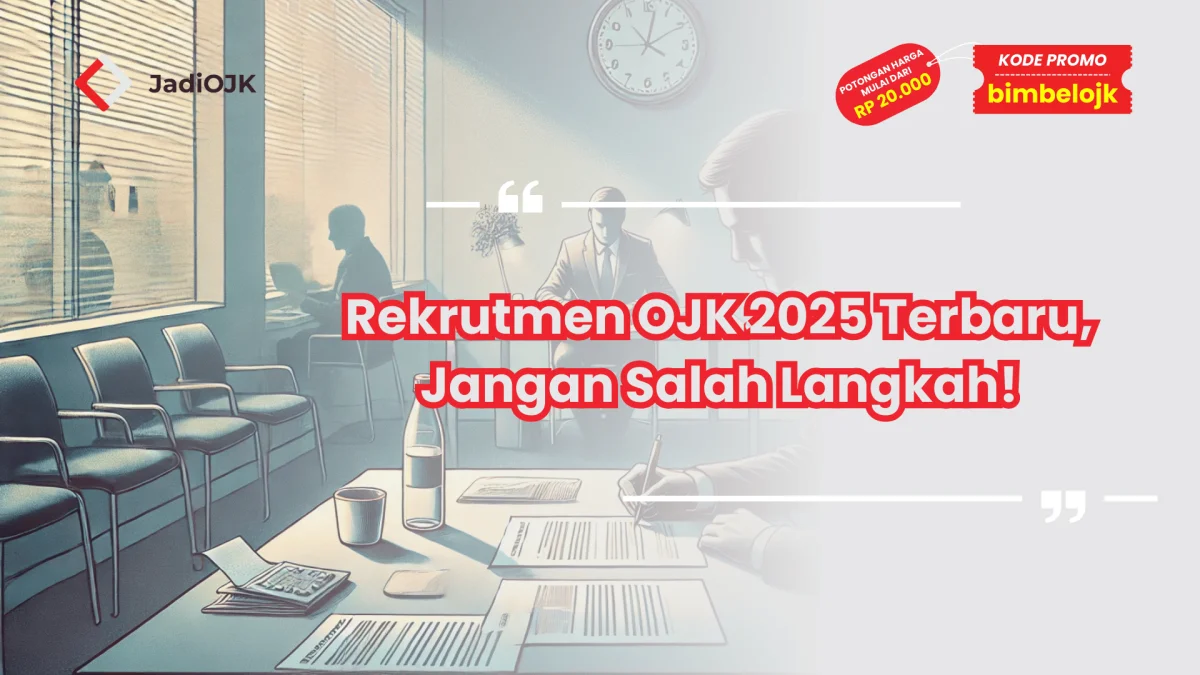 Rekrutmen OJK 2025 Terbaru, Jangan Salah Langkah!