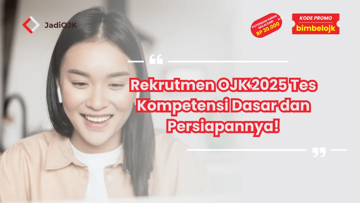 Rekrutmen OJK 2025 Tes Kompetensi Dasar dan Persiapannya!