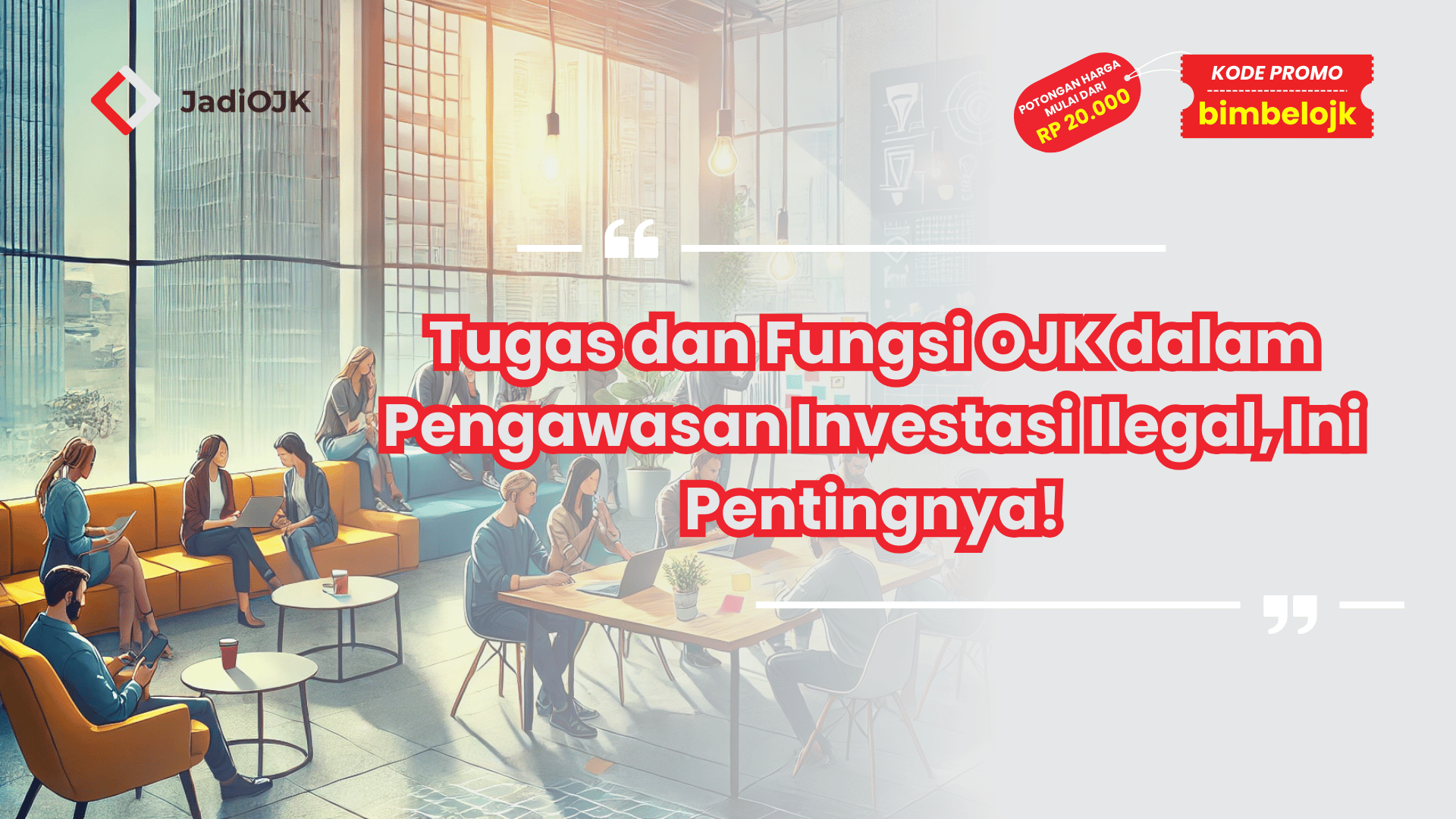 Tugas dan Fungsi OJK dalam Pengawasan Investasi Ilegal, Ini Pentingnya!