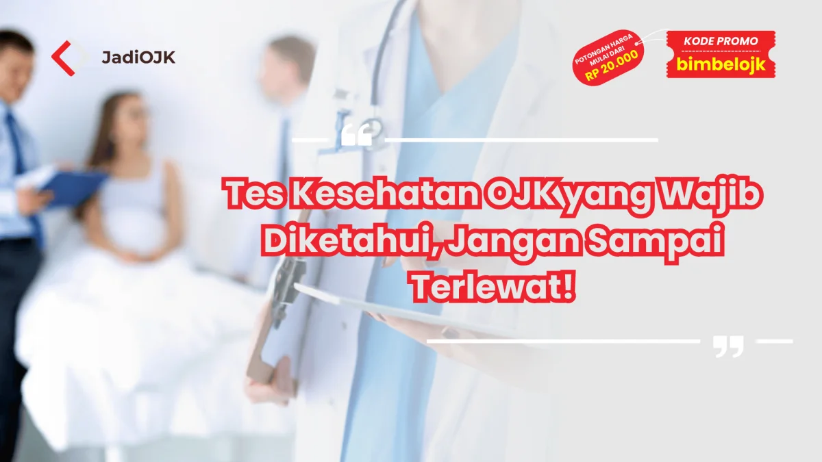 Tes Kesehatan OJK yang Wajib Diketahui, Jangan Sampai Terlewat!