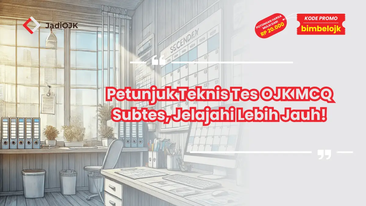 Petunjuk Teknis Tes OJK MCQ Subtes, Jelajahi Lebih Jauh!