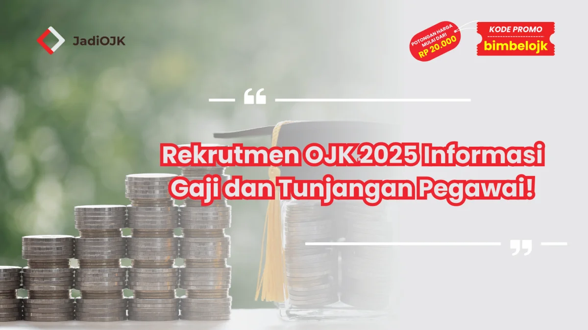 Rekrutmen OJK 2025 Informasi Gaji dan Tunjangan Pegawai!