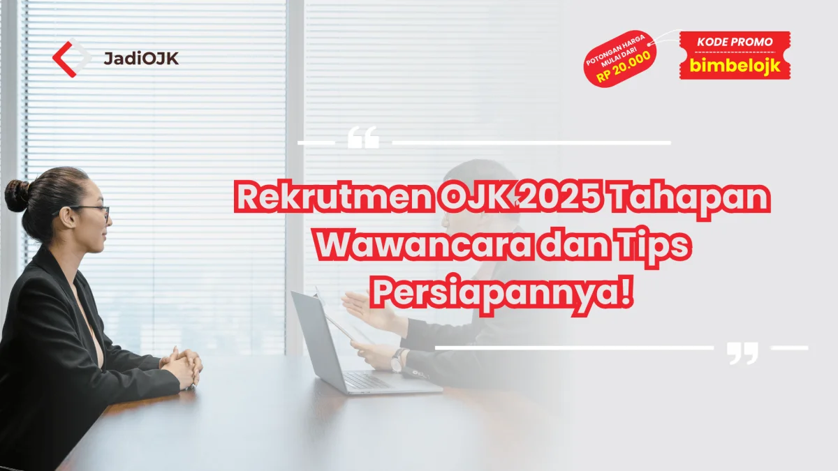 Rekrutmen OJK 2025 Tahapan Wawancara dan Tips Persiapannya!