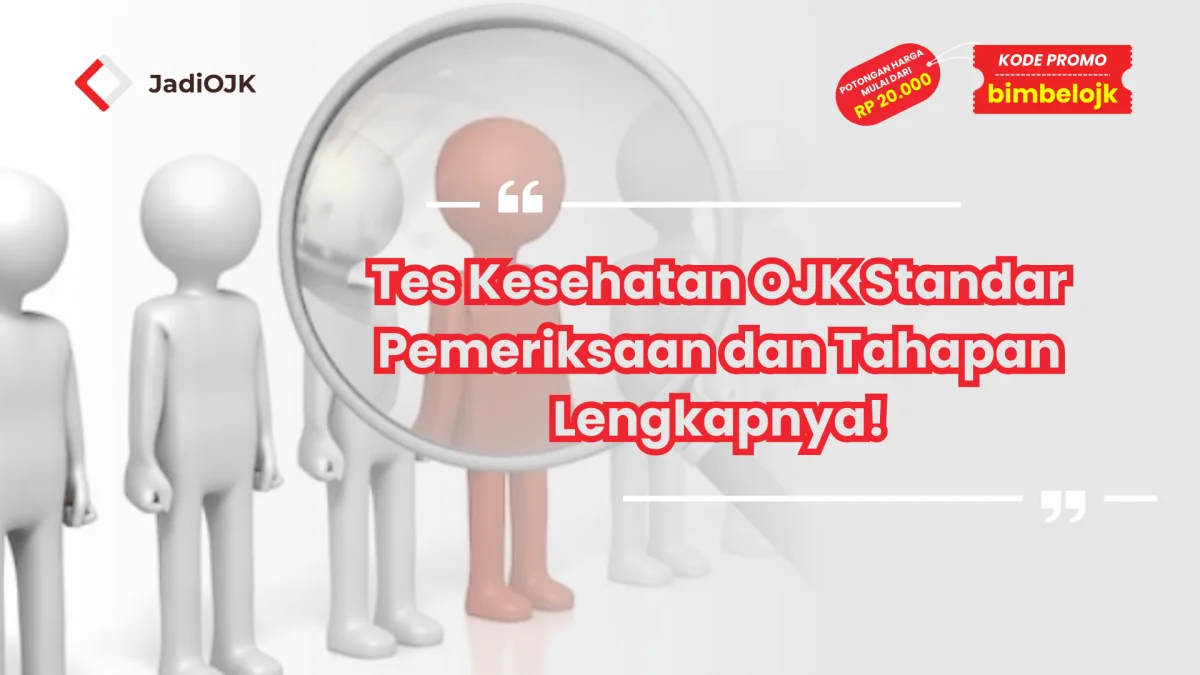 Tes Kesehatan OJK Standar Pemeriksaan dan Tahapan Lengkapnya!