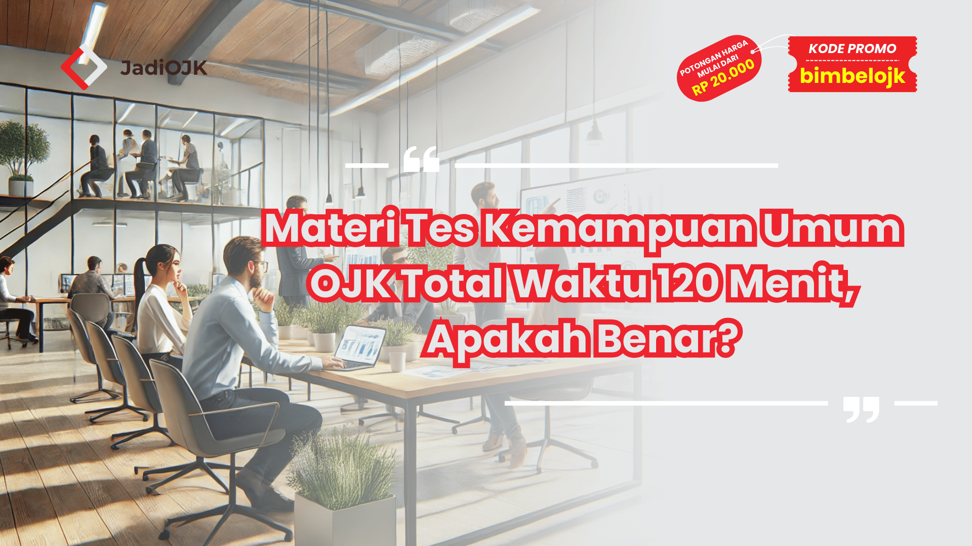 Materi Tes Kemampuan Umum OJK Total Waktu 120 Menit, Apakah Benar?