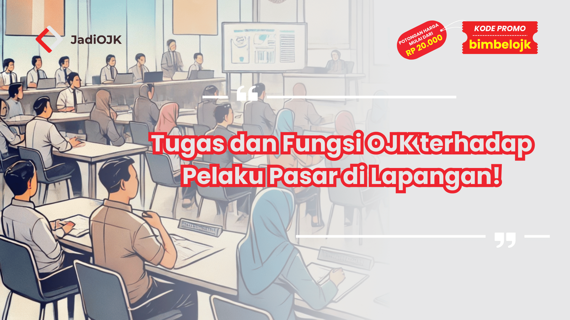 Tugas dan Fungsi OJK terhadap Pelaku Pasar di Lapangan!