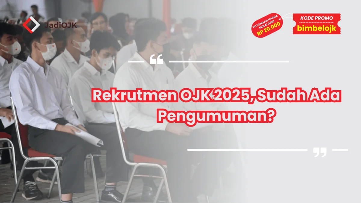 Rekrutmen OJK 2025, Sudah Ada Pengumuman?