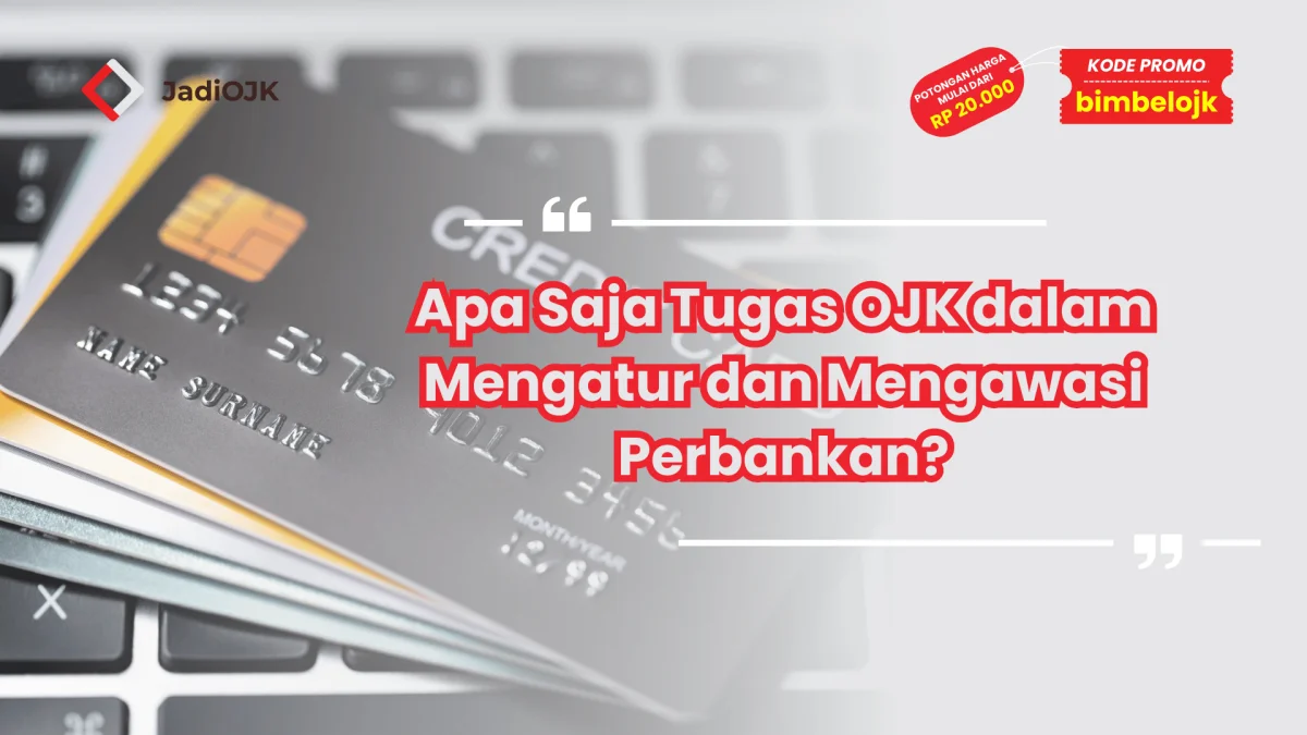 Apa Saja Tugas OJK dalam Mengatur dan Mengawasi Perbankan?