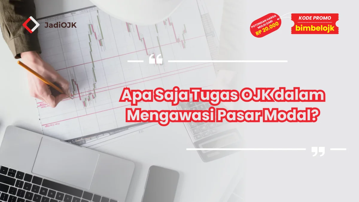 Apa Saja Tugas OJK dalam Mengawasi Pasar Modal?