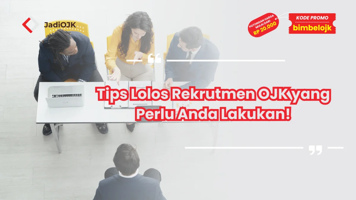 Tips Lolos Rekrutmen OJK yang Perlu Anda Lakukan!