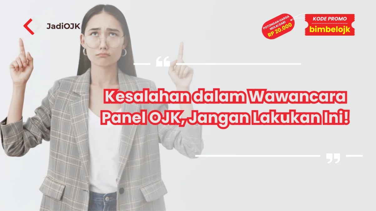 Kesalahan dalam Wawancara Panel OJK, Jangan Lakukan Ini!