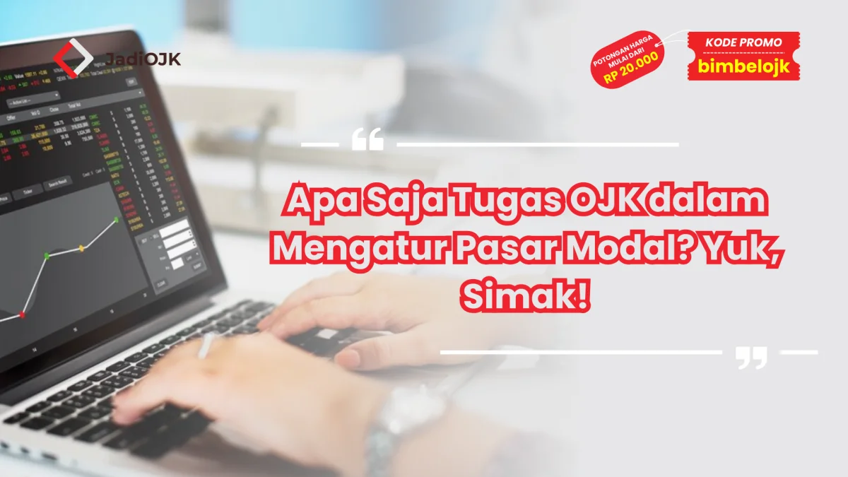 Apa Saja Tugas OJK dalam Mengatur Pasar Modal? Yuk, Simak!