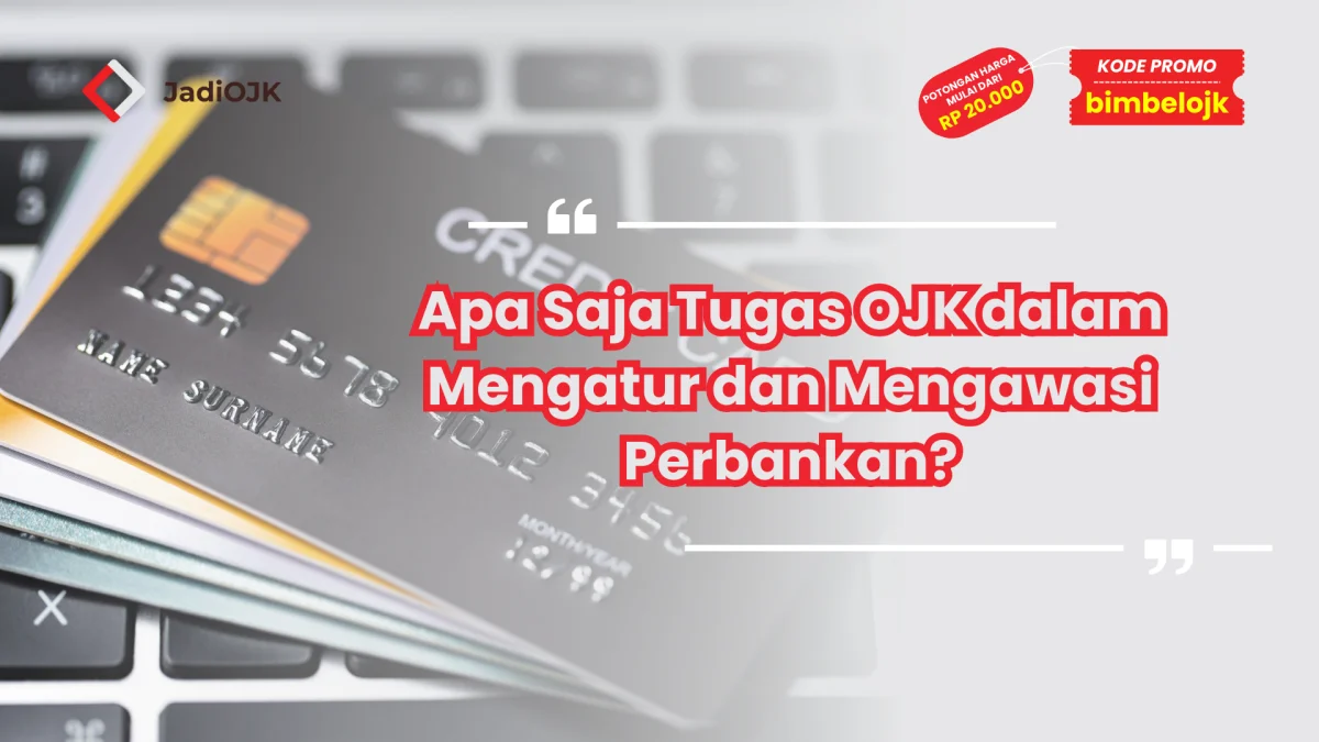 Apa Saja Tugas OJK dalam Mengatur dan Mengawasi Perbankan?