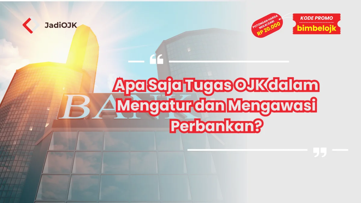 Apa Saja Tugas OJK dalam Mengatur dan Mengawasi Perbankan?