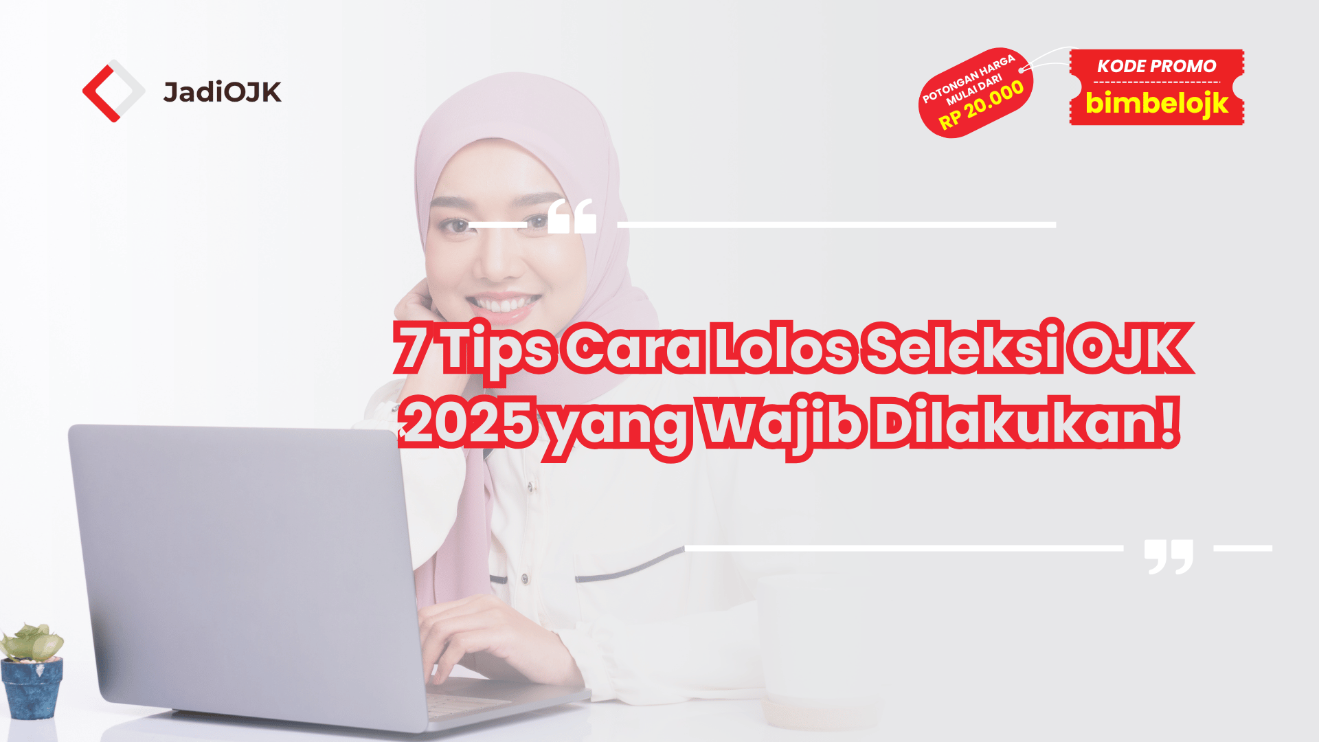 7 Tips Cara Lolos Seleksi OJK 2025 yang Wajib Dilakukan!
