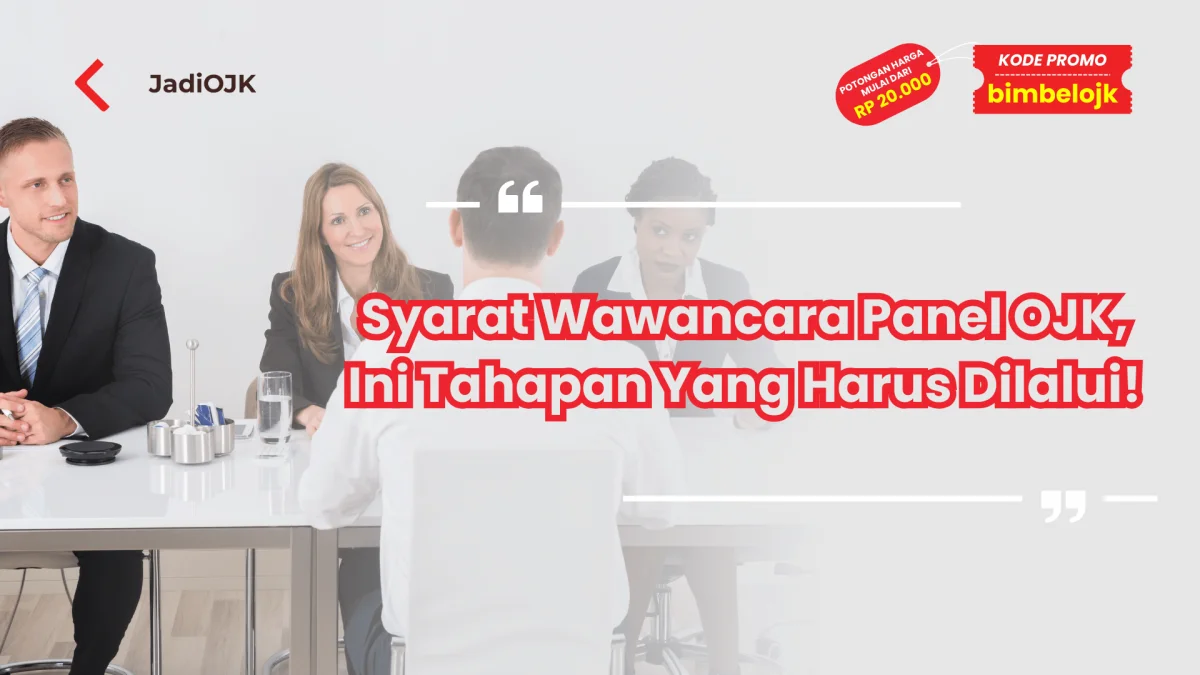 Syarat Wawancara Panel OJK, Ini Tahapan Yang Harus Dilalui!