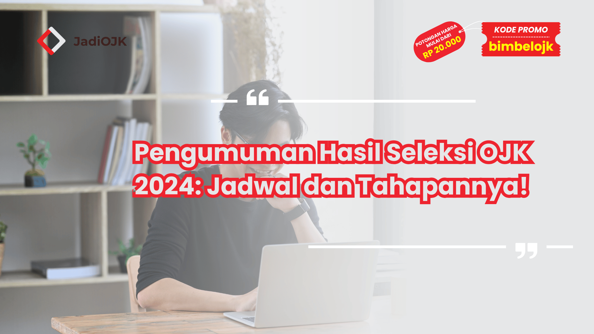 Pengumuman Hasil Seleksi OJK 2024: Jadwal dan Tahapannya!