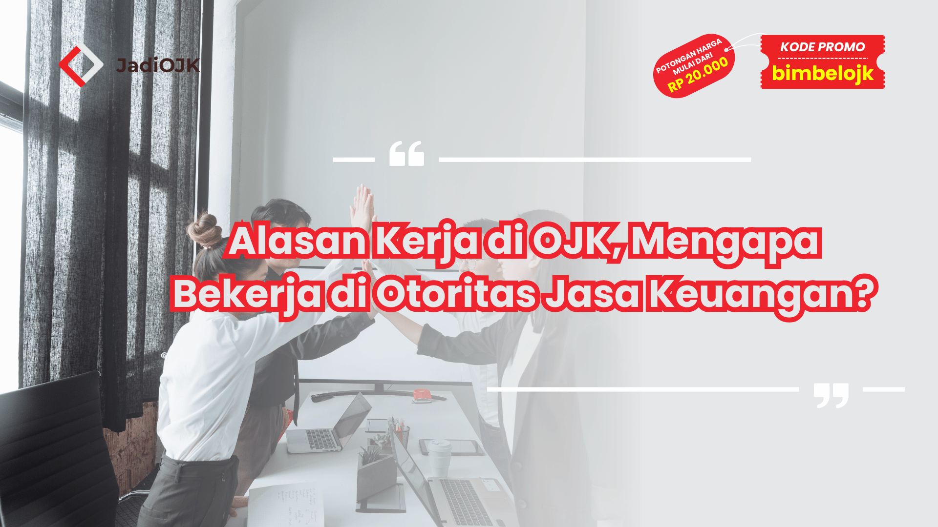 Alasan Kerja di OJK, Mengapa Bekerja di Otoritas Jasa Keuangan?