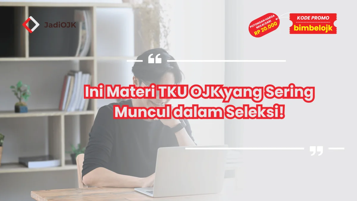 Ini Materi TKU OJK yang Sering Muncul dalam Seleksi!