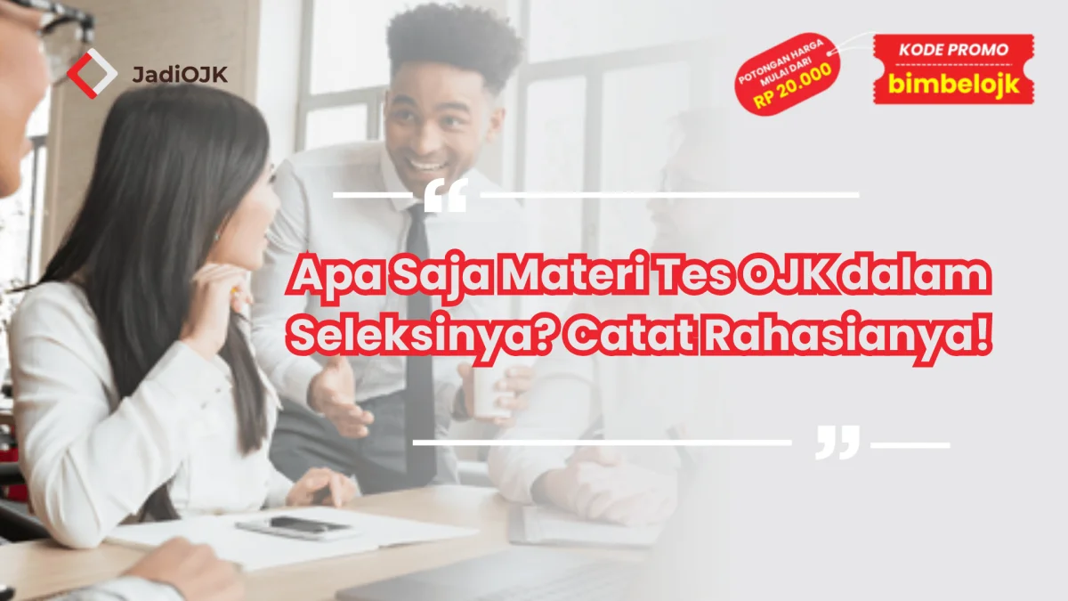Apa Saja Materi Tes OJK dalam Seleksinya? Catat Rahasianya!
