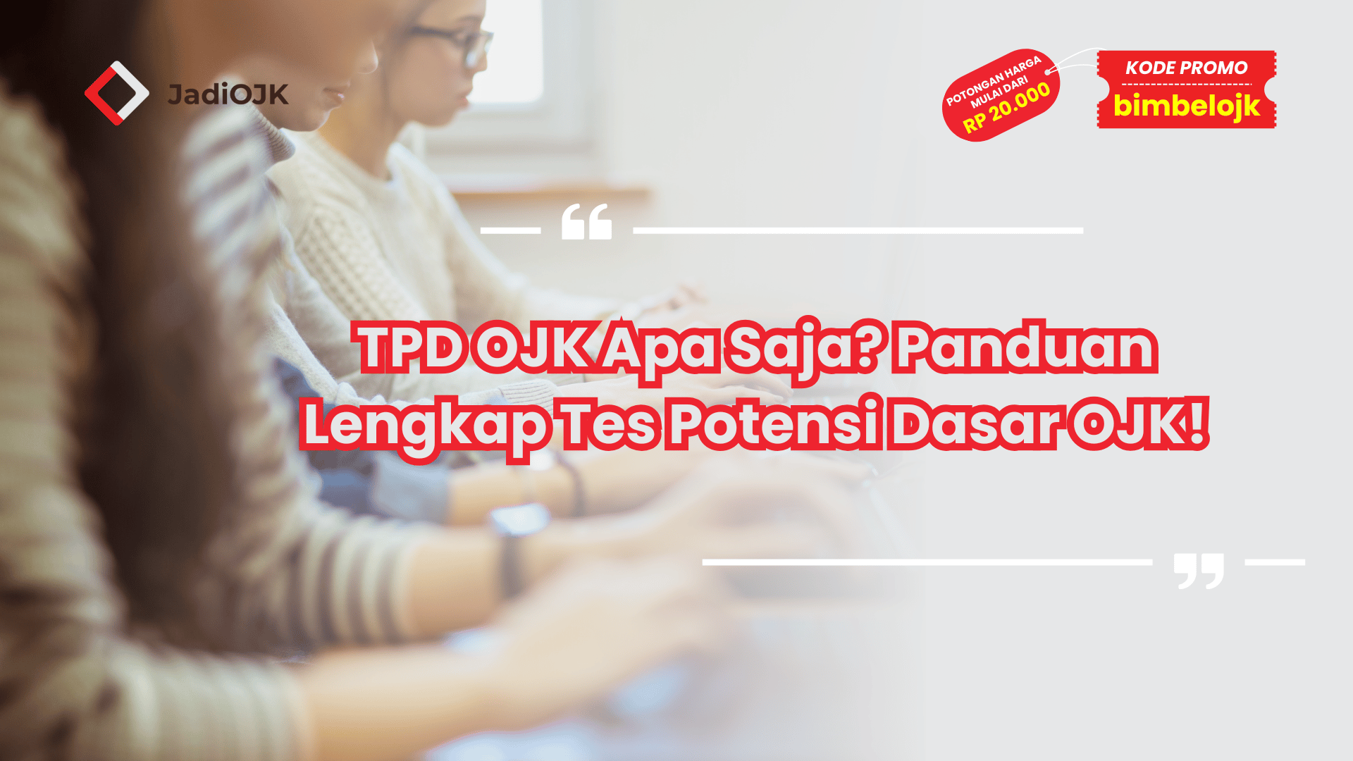 TPD OJK Apa Saja? Panduan Lengkap Tes Potensi Dasar OJK!