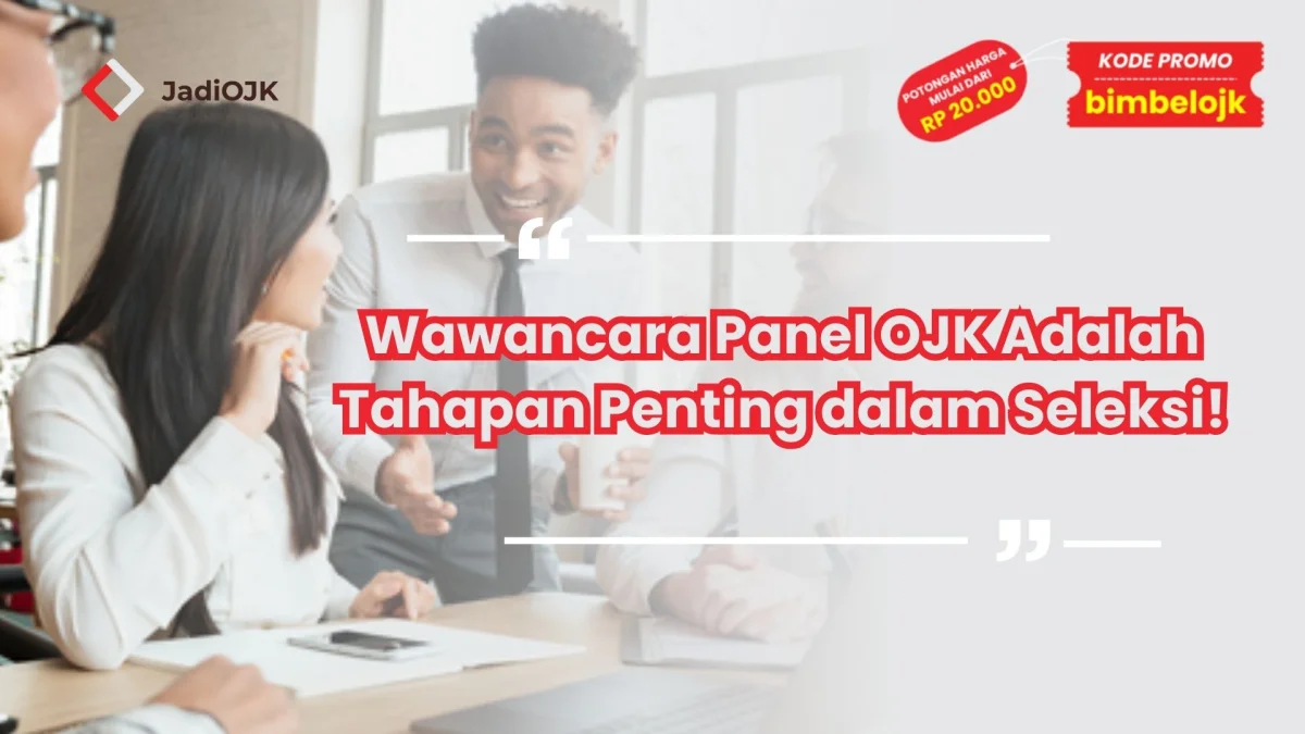 Wawancara Panel OJK Adalah Tahapan Penting dalam Seleksi!