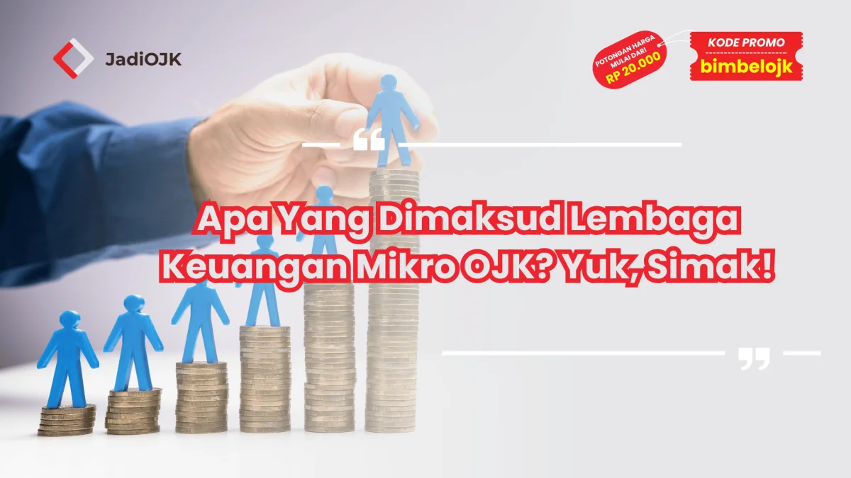 Apa Yang Dimaksud Lembaga Keuangan Mikro OJK? Yuk, Simak!