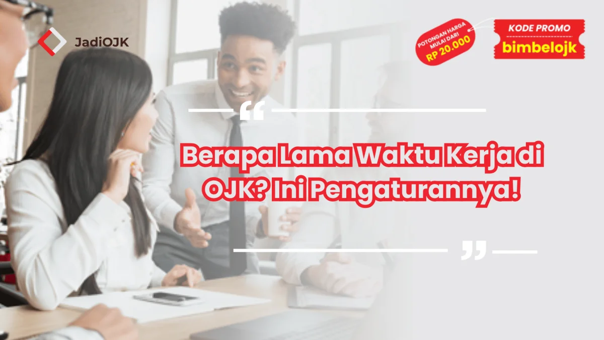Berapa Lama Waktu Kerja di OJK? Ini Pengaturannya!