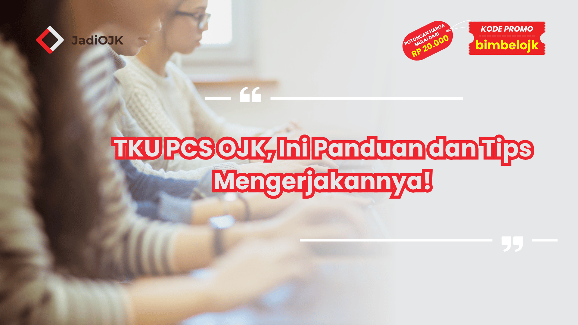 TKU PCS OJK, Ini Panduan dan Tips Mengerjakannya!