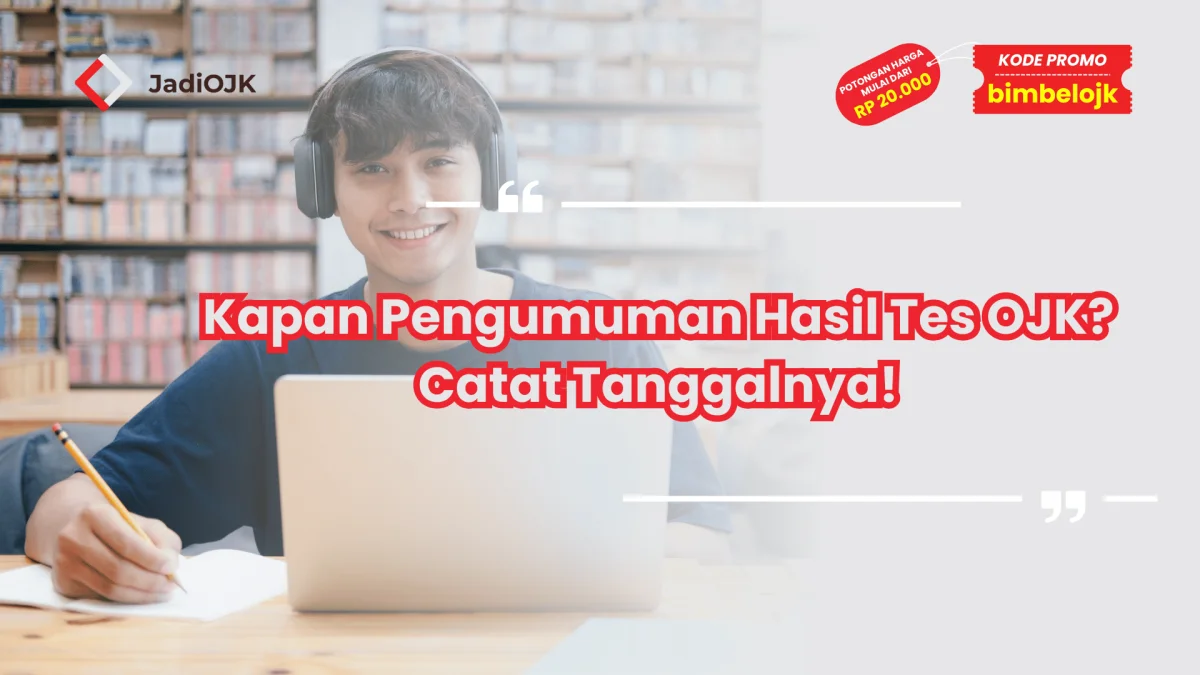 Kapan Pengumuman Hasil Tes OJK? Catat Tanggalnya!