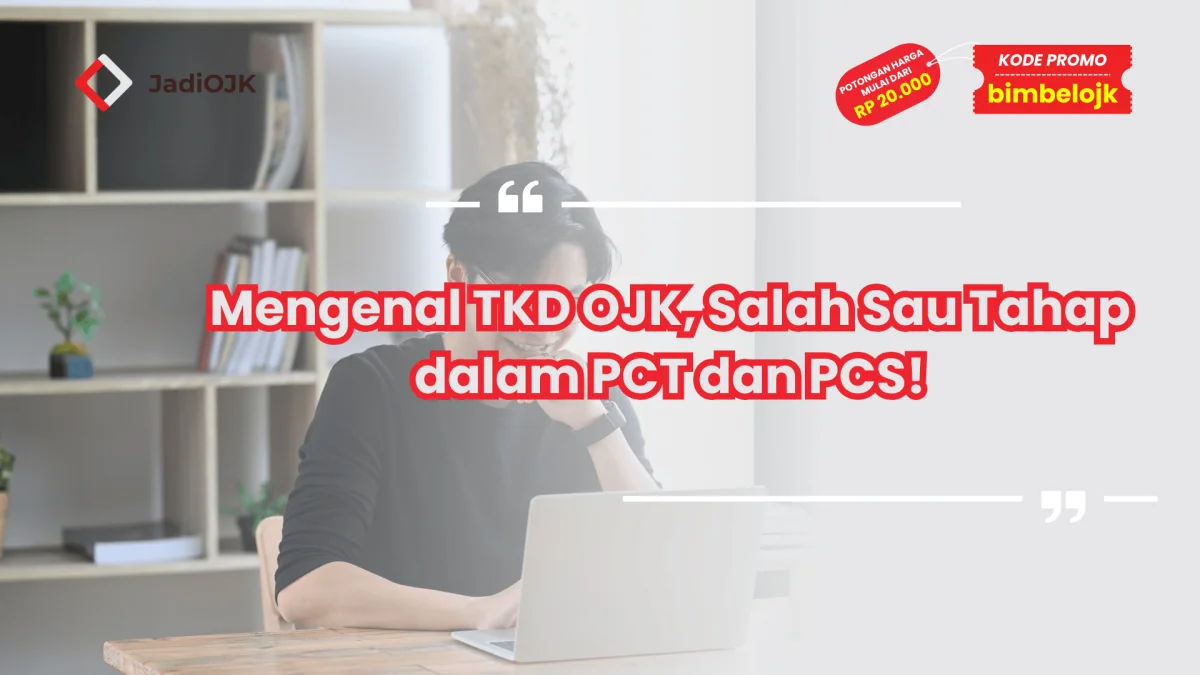 Mengenal TKD OJK, Salah Sau Tahap dalam PCT dan PCS!