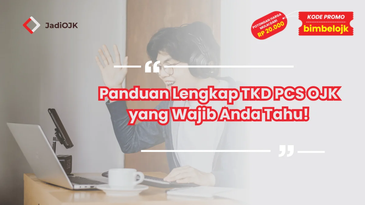 Panduan Lengkap TKD PCS OJK yang Wajib Anda Tahu!