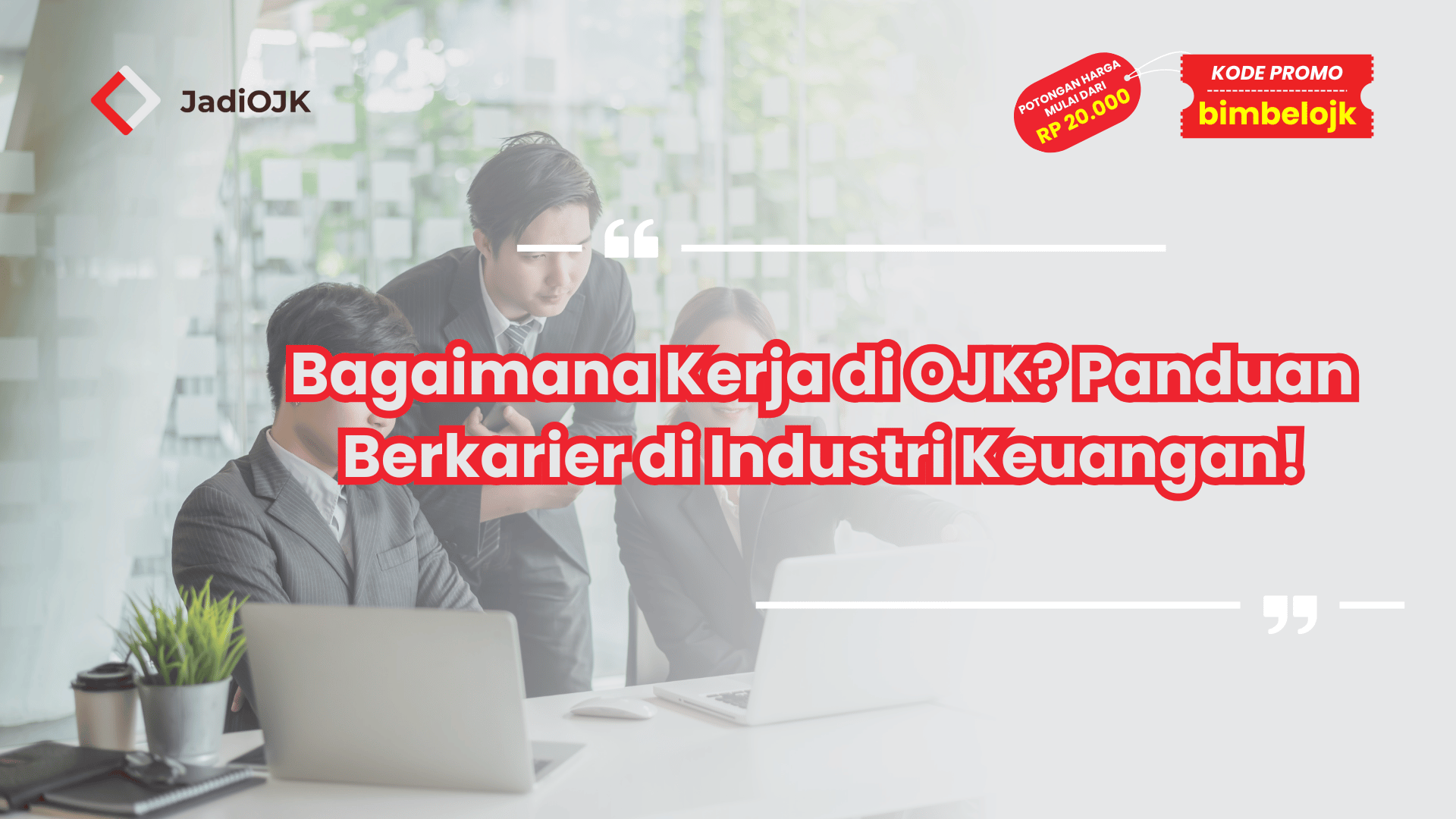 Bagaimana Kerja di OJK? Panduan Berkarier di Industri Keuangan!
