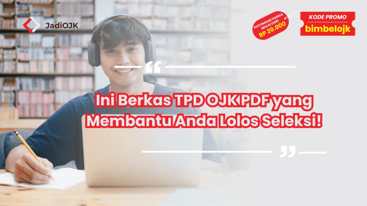 Ini Berkas TPD OJK PDF yang Membantu Anda Lolos Seleksi!