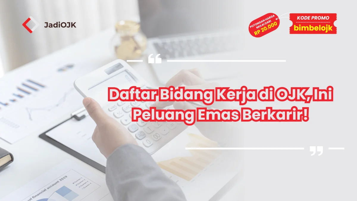Daftar Bidang Kerja di OJK, Ini Peluang Emas Berkarir!