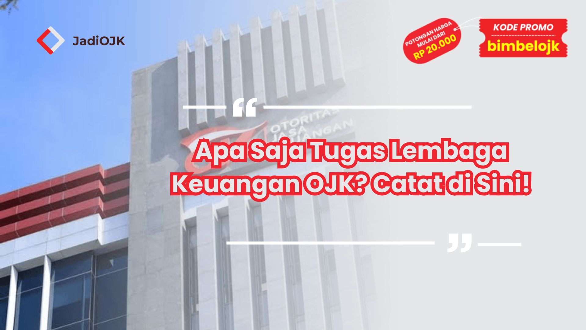 Apa Saja Tugas Lembaga Keuangan OJK? Catat di Sini!