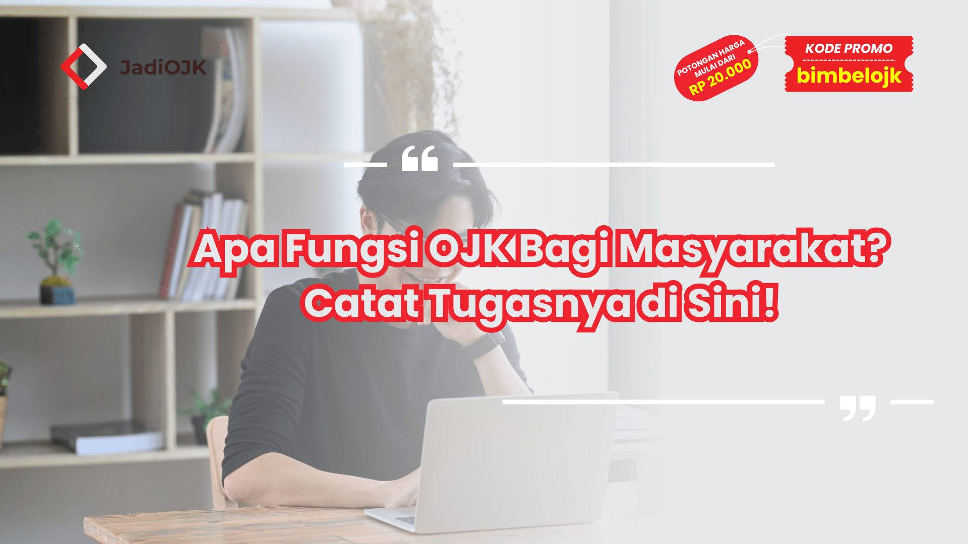 Apa Fungsi OJK Bagi Masyarakat? Catat Tugasnya di Sini!