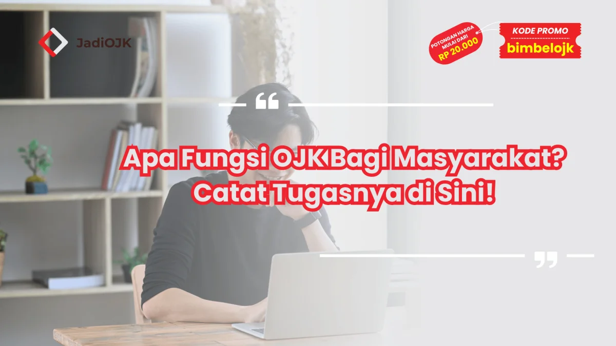 Apa Fungsi OJK Bagi Masyarakat? Catat Tugasnya di Sini!