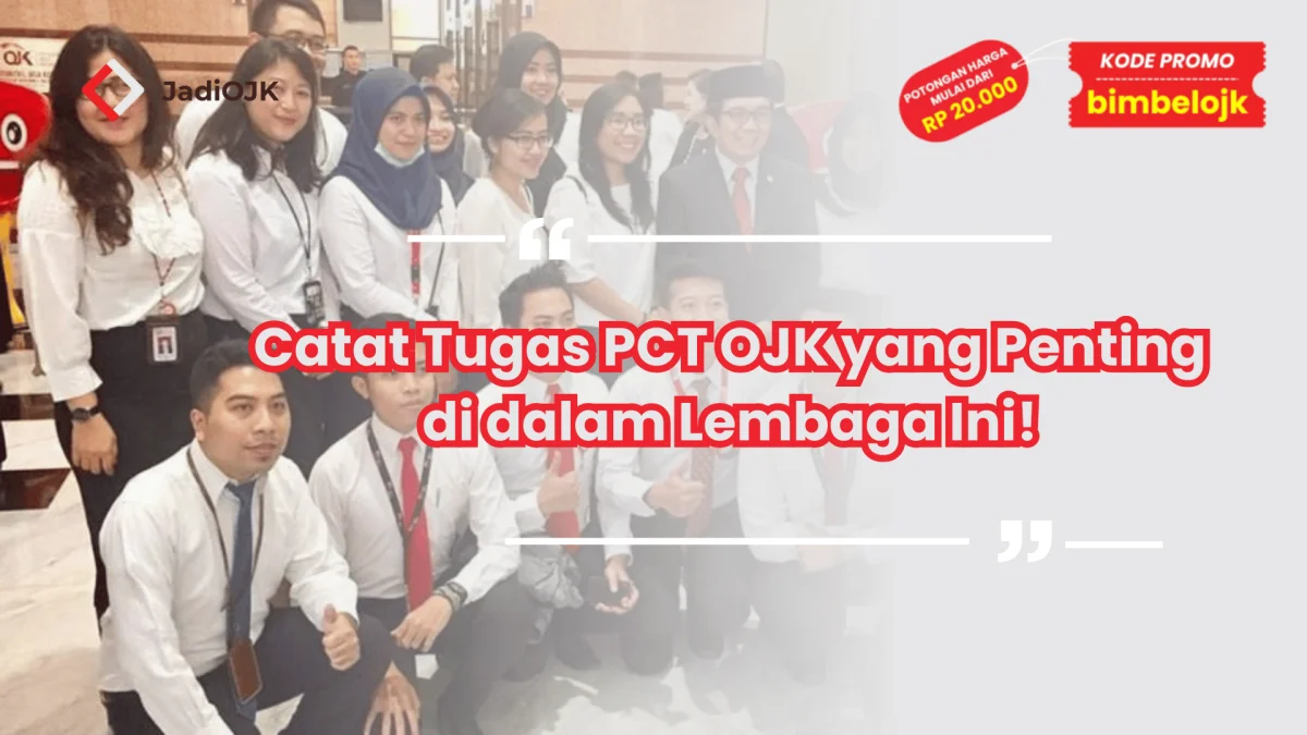 Catat Tugas PCT OJK yang Penting di dalam Lembaga Ini!