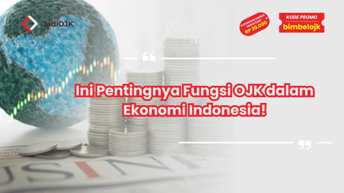 Ini Pentingnya Fungsi OJK dalam Ekonomi Indonesia!