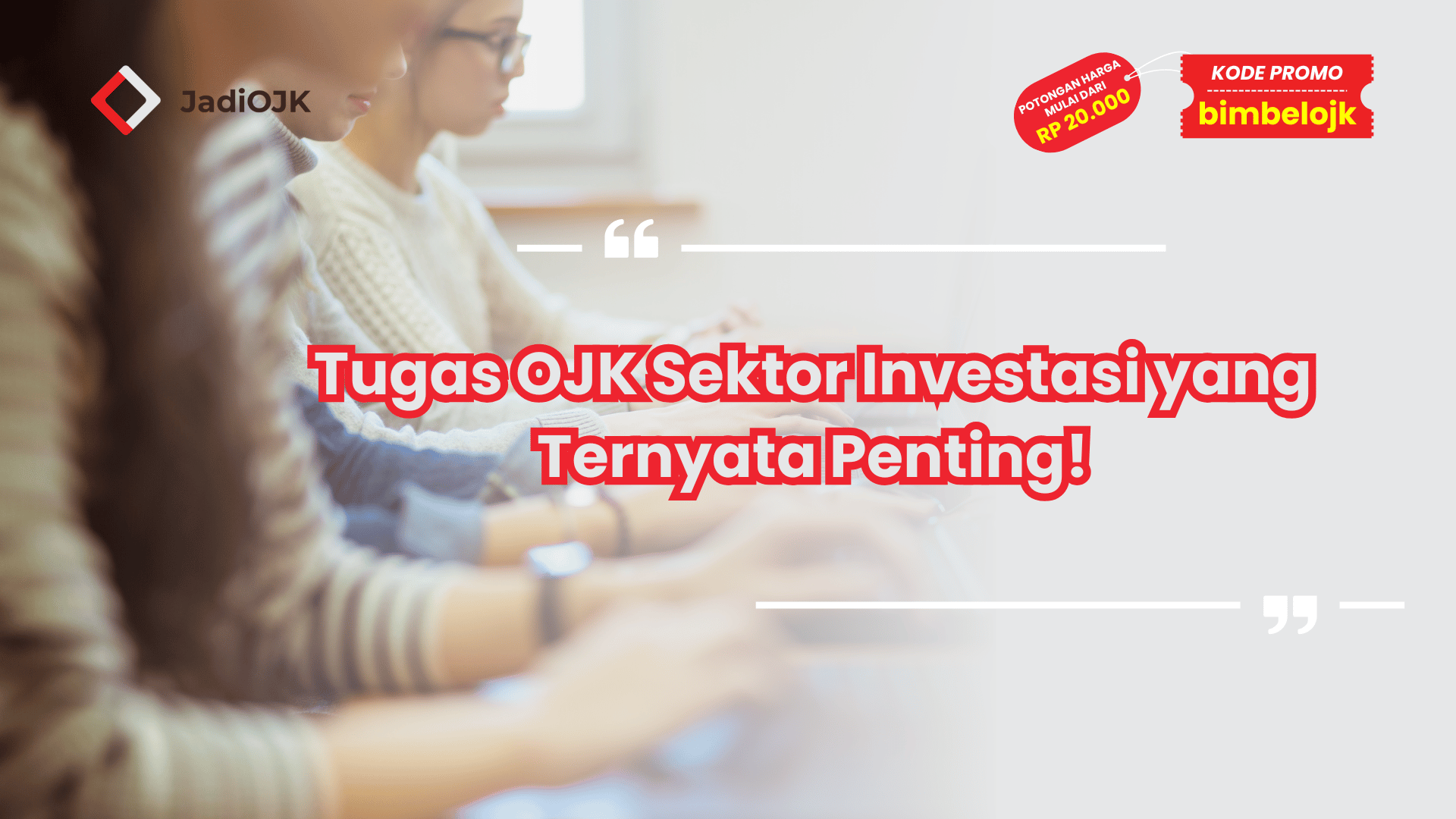 Tugas OJK Sektor Investasi yang Ternyata Penting!