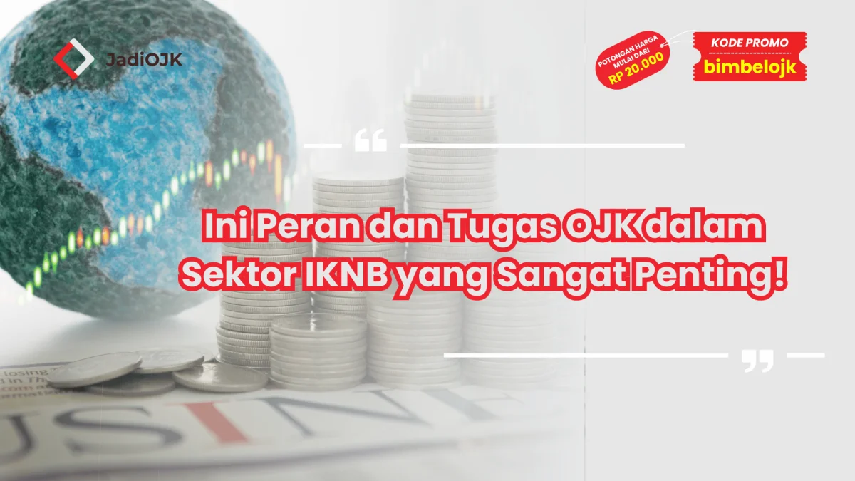 Ini Peran dan Tugas OJK dalam Sektor IKNB yang Sangat Penting!