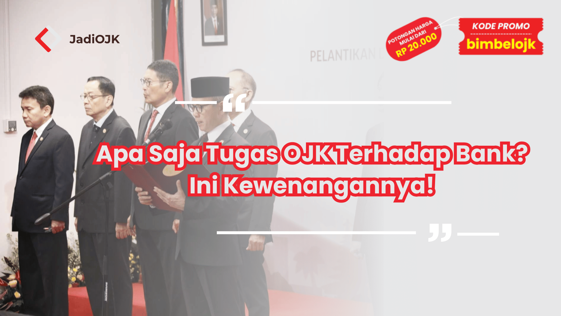 Apa Saja Tugas OJK Terhadap Bank? Ini Kewenangannya!